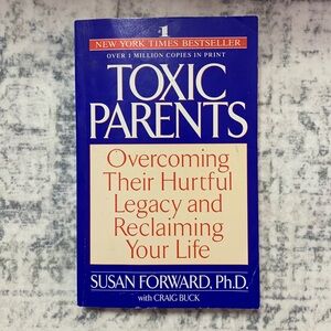 Toxic Parents: Overcoming Their Hurtful Legacy and Reclaiming Your Life by Craig